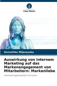 Auswirkung von internem Marketing auf das Markenengagement von Mitarbeitern - Wijenayaka Denushika