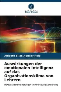 Auswirkungen der emotionalen Intelligenz auf das Organisationsklima von Lehrern - Elias Aguilar Polo Aniceto