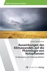 Auswirkungen des Klimawandels auf die Phänologie von Nutzpflanzen - Stephan Wiesigkstrauch