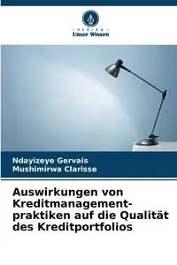 Auswirkungen von Kreditmanagement- praktiken auf die Qualität des Kreditportfolios - Gervais Ndayizeye