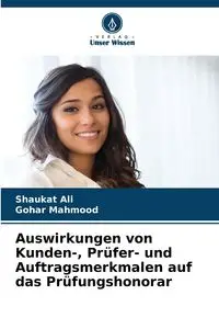 Auswirkungen von Kunden-, Prüfer- und Auftragsmerkmalen auf das Prüfungshonorar - Ali Shaukat