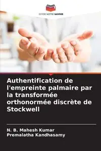 Authentification de l'empreinte palmaire par la transformée orthonormée discrète de Stockwell - Kumar N. B. Mahesh