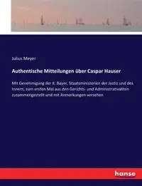 Authentische Mitteilungen über Caspar Hauser - Julius Meyer