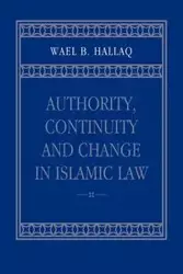 Authority, Continuity and Change in Islamic Law - Hallaq Wael B.