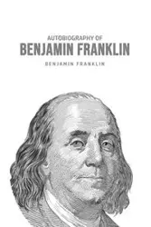 Autobiography of Benjamin Franklin - Franklin Benjamin