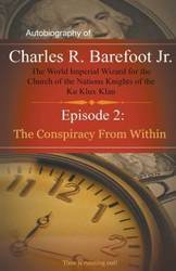 Autobiography of Charles R. Barefoot Jr. The World Imperial Wizard for the Church of the Nation's Knights of the KU KLUX KLAN - 2 - Charles Barefoot