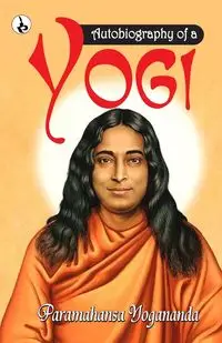 Autobiography of a Yogi - Yogananda Paramahansa