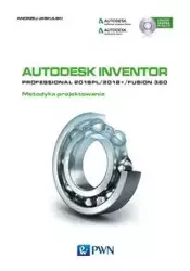 Autodesk Inventor Professional 2018PL / 2018+ / Fusion 360 Metodyka projektowania z płytą CD - Andrzej Jaskulski