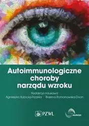 Autoimmunologiczne choroby narządu wzroku - Agnieszka Kubicka-Trząska, Bożena Romanowska-Dixon