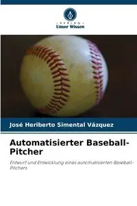 Automatisierter Baseball-Pitcher - Heriberto Simental Vázquez José