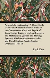 Automobile Engineering - A Home-Study Course and General Reference Work on the Construction, Care, and Repair of Cars, Trucks, Tractors, Outboard Motors, and Motorcycles; Ignition and Starting Systems; Also Instructions on Aviation and Diesel Engines; Ser