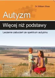 Autyzm: więcej niż podstawy. Leczenie zaburzeń... - dr William Shaw