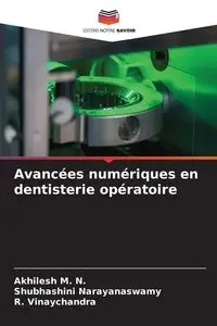 Avancées numériques en dentisterie opératoire - M. N. Akhilesh