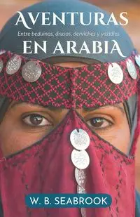 Aventuras en Arabia - William Seabrook Buehler