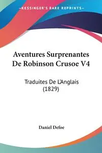 Aventures Surprenantes De Robinson Crusoe V4 - Daniel Defoe