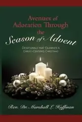 Avenues of Adoration Through the Season of Advent - Marshall L. Hoffman Rev. Dr.