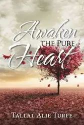 Awaken the Pure Heart - Turfe Tallal Alie