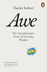 Awe. The Transformative Power of Everyday Wonder - Dacher Keltner