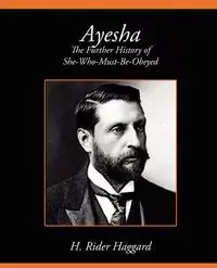 Ayesha the Further History of She-Who-Must-Be-Obeyed - Haggard H. Rider