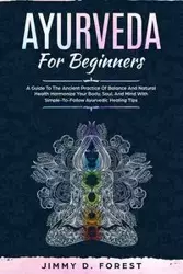 Ayurveda For Beginners - Forest Jimmy D.