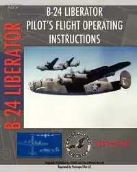 B-24 Liberator Pilot's Flight Operating Instructions - Air Force U. S. Army