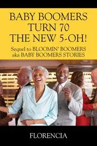 BABY BOOMERS TURN 70 THE NEW 5-OH! Sequel to BLOOMIN' BOOMERS aka BABY BOOMERS STORIES - Florencia