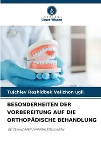 BESONDERHEITEN DER VORBEREITUNG AUF DIE ORTHOPÄDISCHE BEHANDLUNG - Valizhon ugli Tujchiev Rashidbek