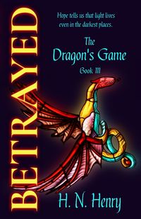 BETRAYED The Dragon's Game Book III - Henry H. N.