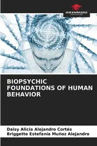 BIOPSYCHIC FOUNDATIONS OF HUMAN BEHAVIOR - Alejandro Daisy Alicia Cortés