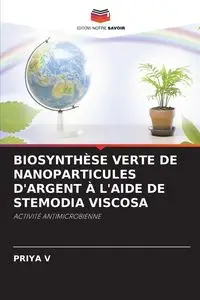 BIOSYNTHÈSE VERTE DE NANOPARTICULES D'ARGENT À L'AIDE DE STEMODIA VISCOSA - V PRIYA