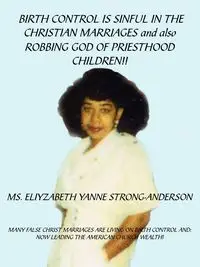 BIRTH CONTROL IS SINFUL IN THE CHRISTIAN MARRIAGES and also ROBBING GOD OF PRIESTHOOD CHILDREN!! - STRONG-ANDERSON ELIYZABETH YANNE