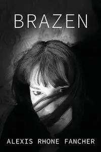 BRAZEN - Alexis Fancher Rhone