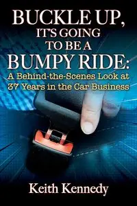 BUCKLE UP, IT'S GOING TO BE A BUMPY RIDE - Keith Kennedy