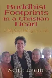 BUDDHIST FOOTPRINTS IN A CHRISTIAN HEART Or Holy Crap! Waking Up In India - Nellie Lauth