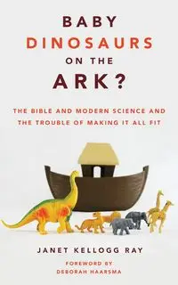 Baby Dinosaurs on the Ark? - Ray Janet Kellogg