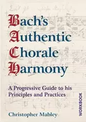 Bach's Authentic Chorale Harmony - Workbook - Christopher Mabley