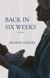 Back in Six Weeks - Sharon Gerdes