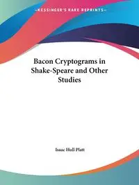 Bacon Cryptograms in Shake-Speare and Other Studies - Isaac Platt Hull