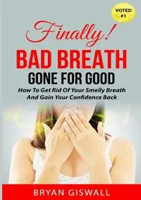 Bad Breath Gone For Good - Bryan Giswall