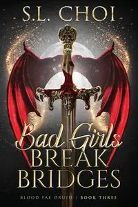 Bad Girls Break Bridges - Choi S.L.