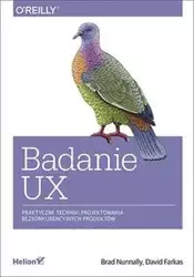 Badanie UX. Praktyczne techniki projektowania... - Brad Nunnally, David Farkas