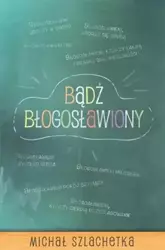 Bądź błogosławiony - Michał Szlachetka