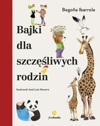 Bajki dla szczęśliwych rodzin - Begona Ibarrola