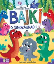 Bajki o dinozaurach - Katarzyna Pruszkowska-Sokalla, Agnieszka Matz