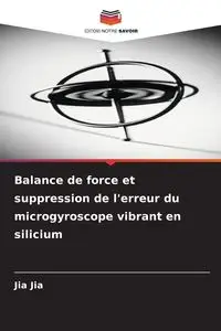 Balance de force et suppression de l'erreur du microgyroscope vibrant en silicium - Jia Jia