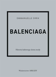 Balenciaga. Historia kultowego domu mody - Emmanuelle Dirix, Anna Wajcowicz-Narloch