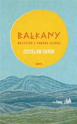 Bałkany. Wszystko z powodu słońca - Zdzisław Skrok