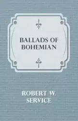 Ballads of Bohemian - Robert W. Service