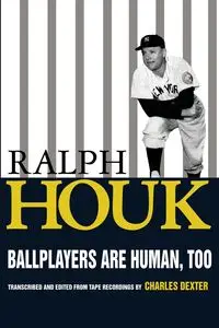 Ballplayers are Human, Too - Ralph Houk