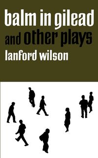 Balm in Gilead and Other Plays - Wilson Lanford